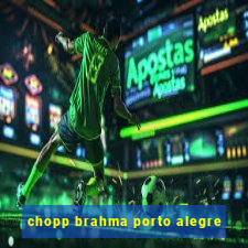 chopp brahma porto alegre